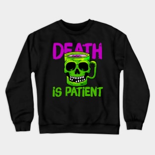 Death is patient Crewneck Sweatshirt